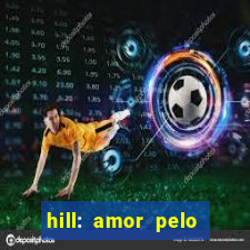 hill: amor pelo jogo online